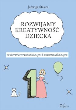 Okadka ksiki - Rozwijamy kreatywno dziecka w okresie przedszkolnym i wczesnoszkolnym