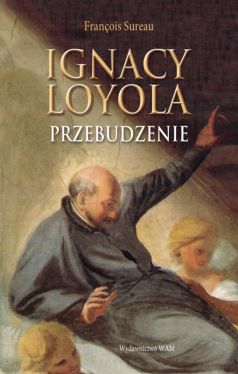 Okadka ksiki - Ignacy Loyola. Przebudzenie