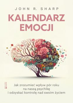 Okadka ksiki - Kalendarz emocji. Jak zrozumie wpyw pr roku na nasz psychik i odzyska kontrol nad swoim yciem