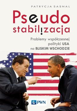 Okadka ksiki - Pseudostabilizacja. Problemy wspczesnej polityki USA na Bliskim Wschodzie