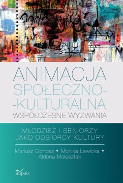 Okadka ksiki - Animacja spoeczno-kulturalna wspczesne wyzwania. Modzie i seniorzy jako odbiorcy kultury