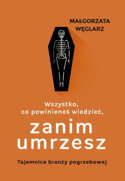 Okadka ksiki - Wszystko, co powiniene wiedzie, zanim umrzesz. Tajemnice brany pogrzebowej