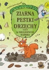 Okadka ksiki - Ziarna, pestki, orzechy, czyli niesamowite nasiona