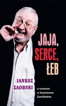 Okadka ksiki - Jaja, serce, eb. Janusz Zaorski w rozmowie ze Stanisawem Zawiliskim