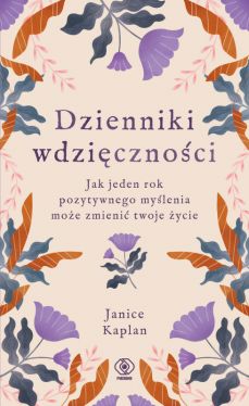 Okadka ksiki - Dzienniki wdzicznoci. Jak jeden rok pozytywnego mylenia moe zmieni twoje ycie