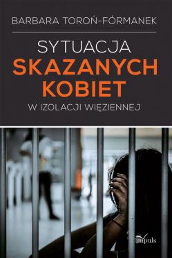 Okadka ksiki - Sytuacja skazanych kobiet w izolacji wiziennej