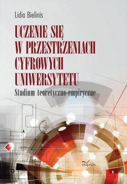 Okadka ksiki - Uczenie si w przestrzeniach cyfrowych uniwersytetu. Studium teoretyczno-empiryczne