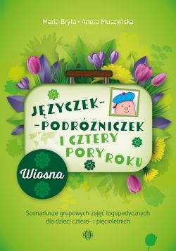 Okadka ksiki - Jzyczek-Podrniczek i cztery pory roku.Wiosna. Scenariusze grupowych zaj logopedycznych dla dzieci cztero- i picioletnich