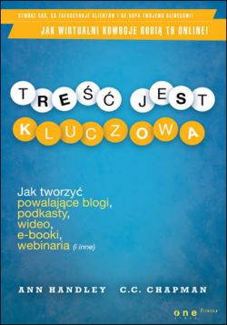 Okadka ksiki - Tre jest kluczowa. Jak tworzy powalajce blogi, podkasty, wideo, e-booki, webinaria (i inne)