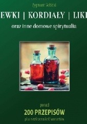 Okadka ksiki - Nalewki, kordiay, likiery oraz inne domowe spirytualia