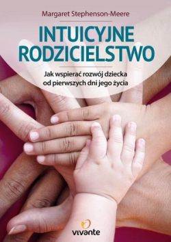 Okadka ksiki - Intuicyjne rodzicielstwo. Jak wspiera rozwj dziecka od pierwszych dni jego ycia