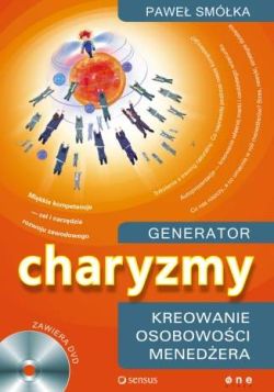 Okadka ksiki - Generator charyzmy. Kreowanie osobowoci menedera