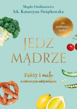 Okadka ksiki - Jedz mdrze. Fakty i mity o zdrowym odywianiu