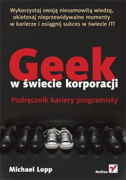 Okadka ksiki - Geek w wiecie korporacji. Podrcznik kariery programisty