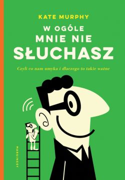 Okadka ksiki - W ogle mnie nie suchasz! Czyli co nam umyka i dlaczego to takie wane