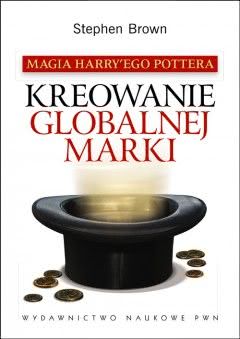 Okadka ksiki - Magia Harry'ego Pottera. Kreowanie globalnej marki