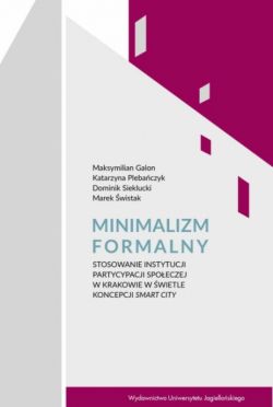 Okadka ksiki - Minimalizm formalny. Stosowanie instytucji partycypacji spoecznej w Krakowie w wietle koncepcji Smart City