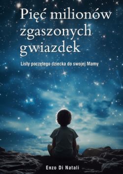 Okadka ksiki - Pi milionw zgaszonych gwiazdek. Listy pocztego dziecka do swojej Mamy