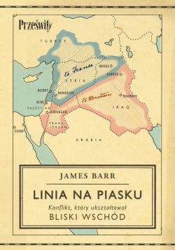 Okadka ksiki - Linia na piasku. Konflikt, ktry uksztatowa Bliski Wschd