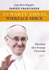 Okadka ksiki - Otwarty umys, wierzce serce. Rekolekcje Papiea Franciszka