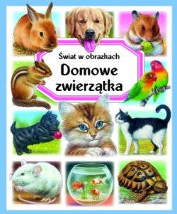 Okadka ksiki - Domowe zwierztka. wiat w obrazkach