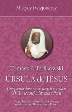 Okadka ksiki - Ursula de Jesus. Cierpienia dusz czycowych w relacji XVII-wiecznej mistyczki z Peru