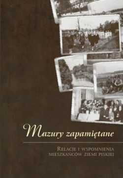 Okadka ksiki - Mazury zapamitane. Relacje i wspomnienia mieszkacw ziemi piskiej