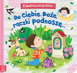 Okadka ksiki - Modlitwy maego dziecka. Do Ciebie, Boe, rczki podnosz...