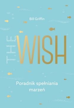 Okadka ksiki - The Wish. Poradnik speniania marze