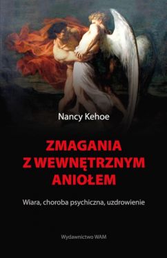 Okadka ksiki - Zmagania z wewntrznym anioem. Wiara, choroba psychiczna, uzdrowienie