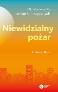 Okadka ksiki - Niewidzialny poar. Ukryte koszty zmian klimatycznych