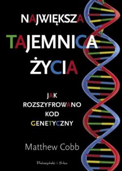 Okadka ksiki - Najwiksza tajemnica ycia. Jak rozszyfrowano kod genetyczny