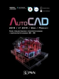 Okadka ksiki - AutoCAD 2019 / LT 2019 / Web / Mobile+ Kurs projektowania parametrycznego i nieparametrycznego 2D i 3D