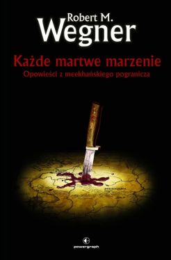 Okadka ksiki - Kade martwe marzenie. Opowieci z meekhaskiego pogranicza