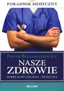 Okadka ksiki - Nasze zdrowie. Dobre rady lekarza