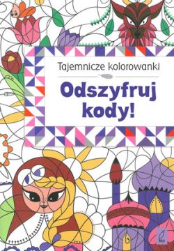 Okadka ksiki - Tajemnicze kolorowanki. Odszyfruj kody!