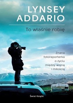 Okadka ksiki - To wanie robi: Znana fotoreporterka o yciu midzy wojn a mioci