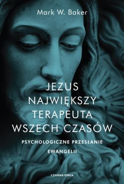 Okadka ksiki - Jezus. Najwikszy terapeuta wszech czasw. Psychologiczne przesanie ewangelii