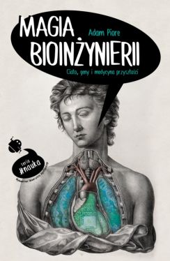 Okadka ksiki - Magia bioinynierii. Ciao, geny i medycyna przyszoci