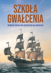 Okadka ksiki - Szkoa gwacenia. Opowie sensacyjno-historyczna dla dorosych.