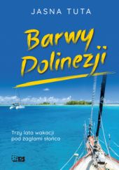 Okadka ksiki - Barwy Polinezji. Trzy lata wakacji pod aglami soca