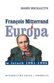 Okadka ksiki - Franois Mitterrand i Europa w latach 1981-1995