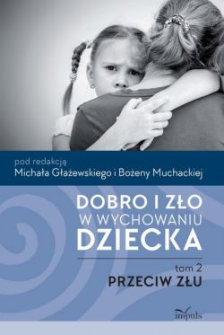 Okadka ksiki - Dobro i zo w wychowaniu dziecka. Tom drugi. Przeciw zu