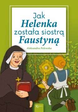 Okadka ksiki - Jak Helenka zostaa siostr Faustyn