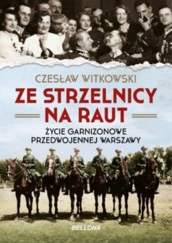 Okadka ksiki - Ze strzelnicy na raut. ycie garnizonowe w przedwojennej Warszawie