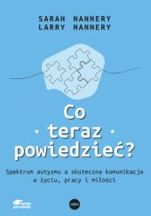 Okadka ksiki - Co teraz powiedzie? Spektrum autyzmu a skuteczna komunikacja w yciu, pracy i mioci