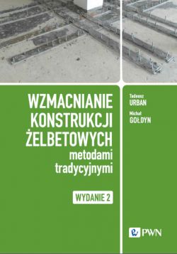 Okadka ksiki - Wzmacnianie konstrukcji elbetowych metodami tradycyjnymi