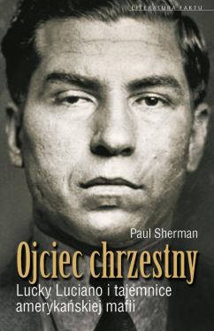 Okadka ksiki - Ojciec chrzestny. Lucky Luciano I Tajemnice Amerykaskiej Mafii