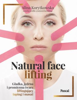 Okadka ksiki - Natural face lifting. Gadka, jdrna i promienna twarz. Liftingujcy taping i masa