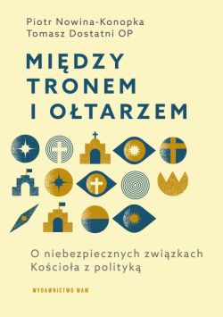 Okadka ksiki - Midzy tronem i otarzem. O niebezpiecznych zwizkach Kocioa z polityk